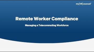 Remote Worker Compliance: Managing a Telecommuting Workforce