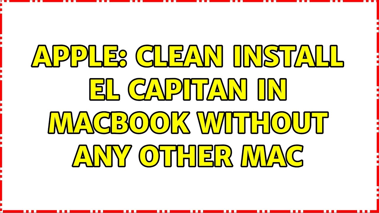 Apple Clean Install El Capitan In Macbook Without Any Other Mac YouTube