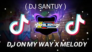 DJ!! ON MY WAY X MELODY (dj santuy)