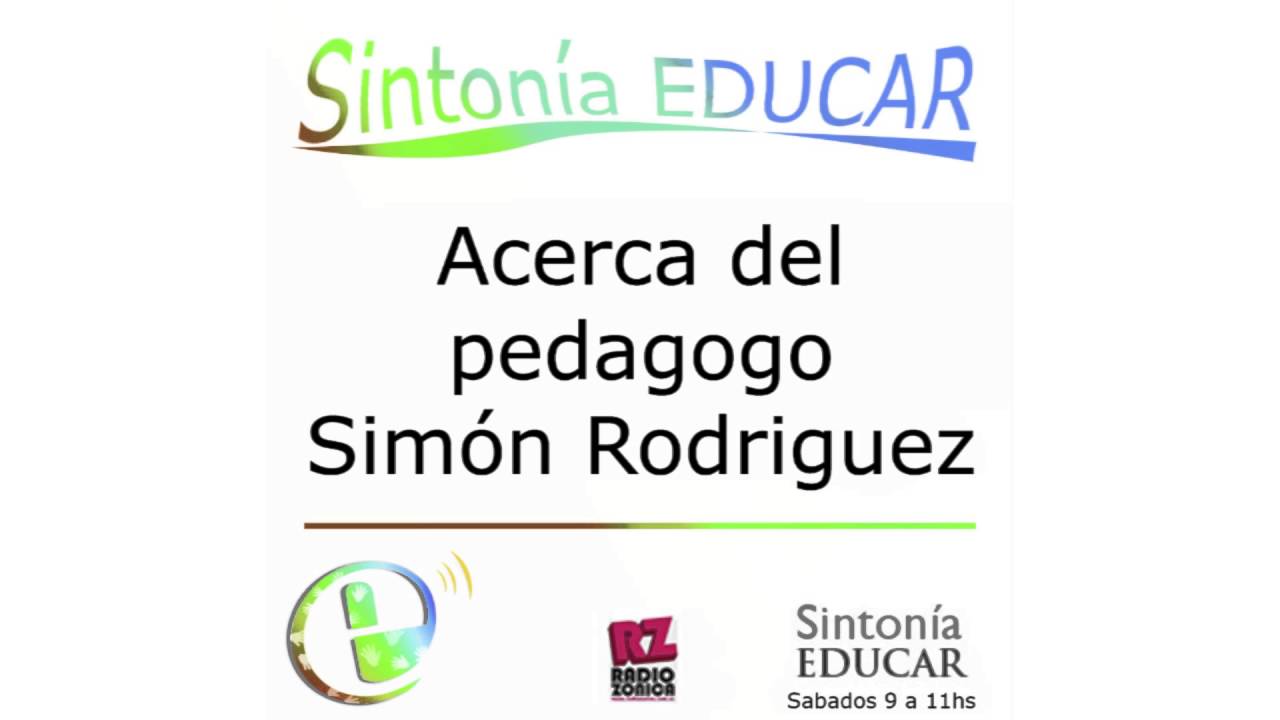 “Acerca del pedagogo Simón Rodriguez” en Sintonía Educar