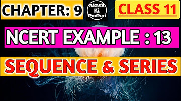 NCERT Example - 13 || SEQUENCE and SERIES || chapter - 9 | Class 11 Maths