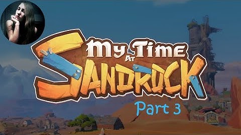 My Time at Sandrock! - Part 3