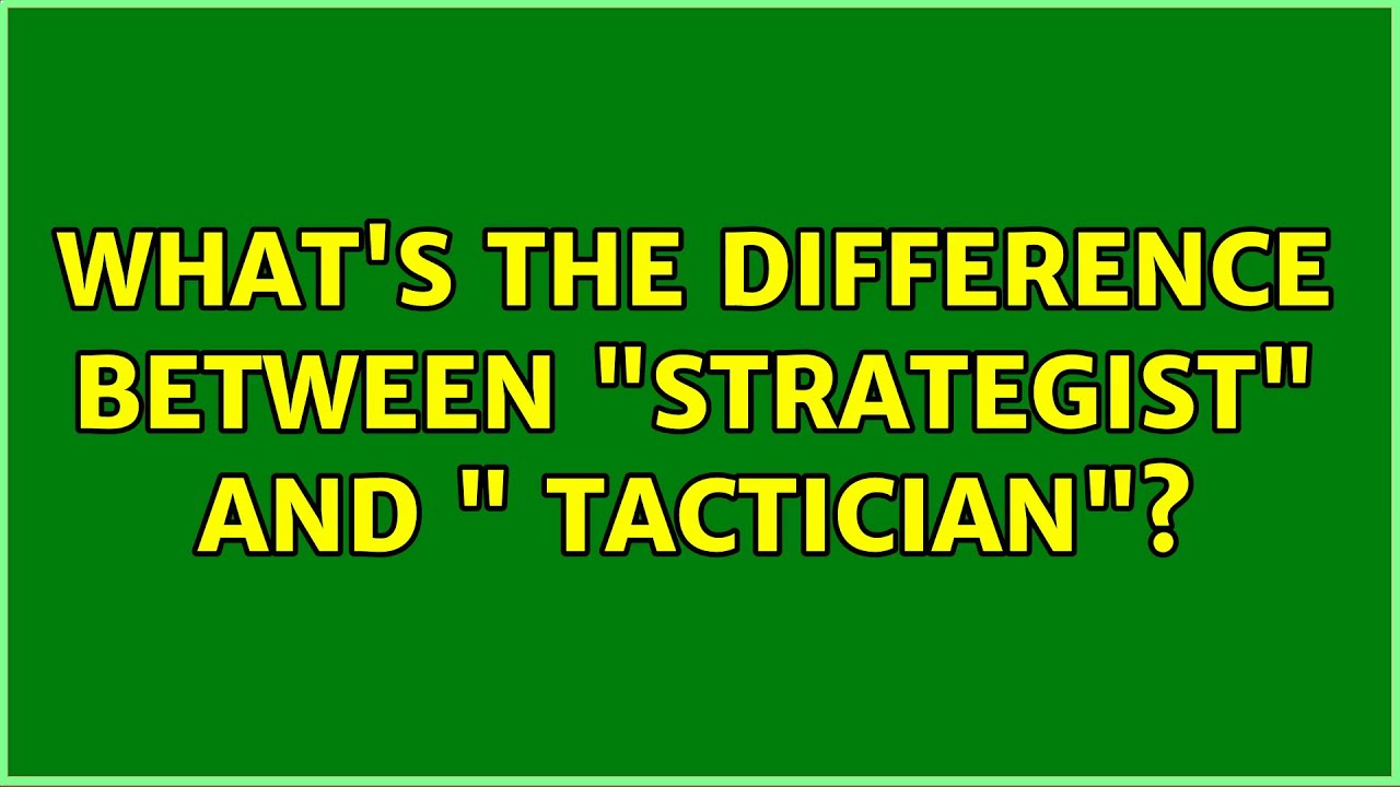 What's the difference between "strategist" and " tactician"? YouTube
