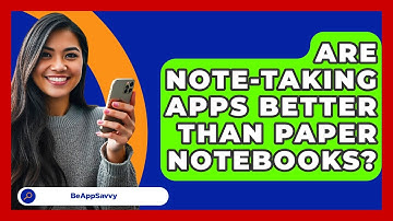 Are Note-taking Apps Better Than Paper Notebooks? - Be App Savvy