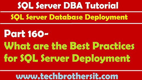 SQL Server DBA Tutorial 160-What are the Best Practices for SQL Server Deployment