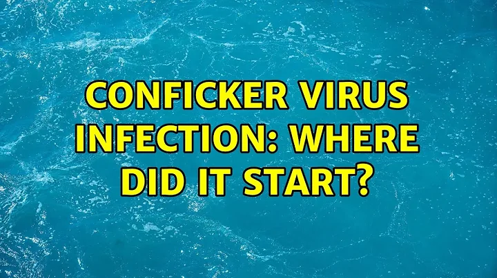 Conficker Virus Infection: Where did it start? (2 Solutions!!)