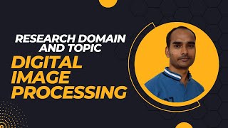 Research Domain and Topic: Digital Image Processing (DIP)