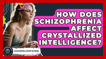 How Does Schizophrenia Affect Crystallized Intelligence? - Schizophrenia Support Network