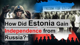 The Treaty of Tartu : The War of Independence (1918β1920)