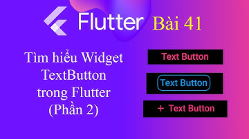 [Tự học Flutter - Bài 41] - Widget trong Flutter: TextButton - Phần 2