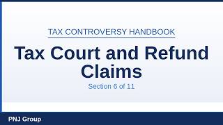 Section 6: Litigation — Tax Court and Refund Claims | Tax Controversy Handbook Training