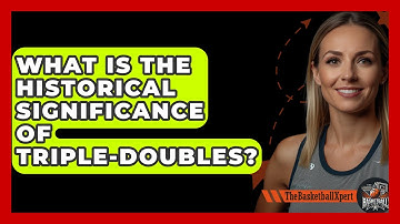 What Is The Historical Significance Of Triple-Doubles? - The Basketball Xpert