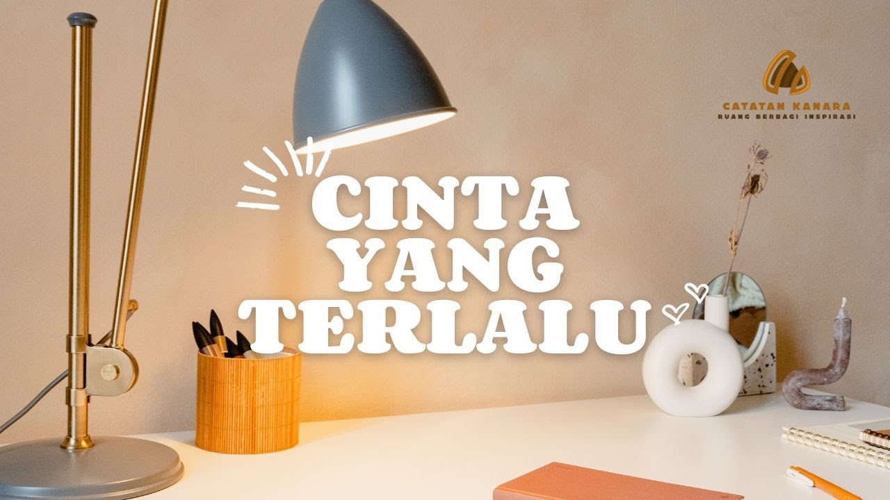 Cinta yang Terlalu || Catatan Kanara