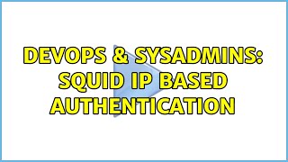 DevOps & SysAdmins: squid ip based authentication