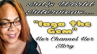 IAGA THE GEM INTERVIEW WITH INQSWORLD:  HER CHANNEL HER STORY