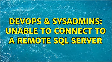 DevOps & SysAdmins: Unable to Connect to a Remote SQL Server (2 Solutions!!)