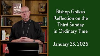 Bishop Golka's Reflection on the Third Sunday in Ordinary Time - January 25, 2026
