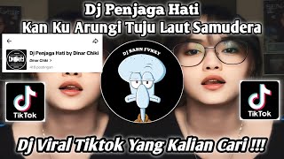 DJ PENJAGA HATI | KAN KU ARUNGI TUJU LAUT SAMUDERA | BY DINAR CHIKI DJ VIRAL TIKTOK YANG KALIAN CARI