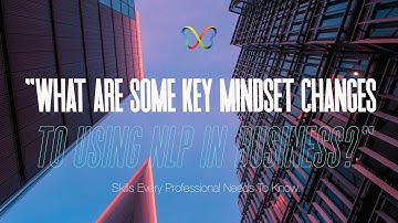Discover some key mindset changes to using NLP in business