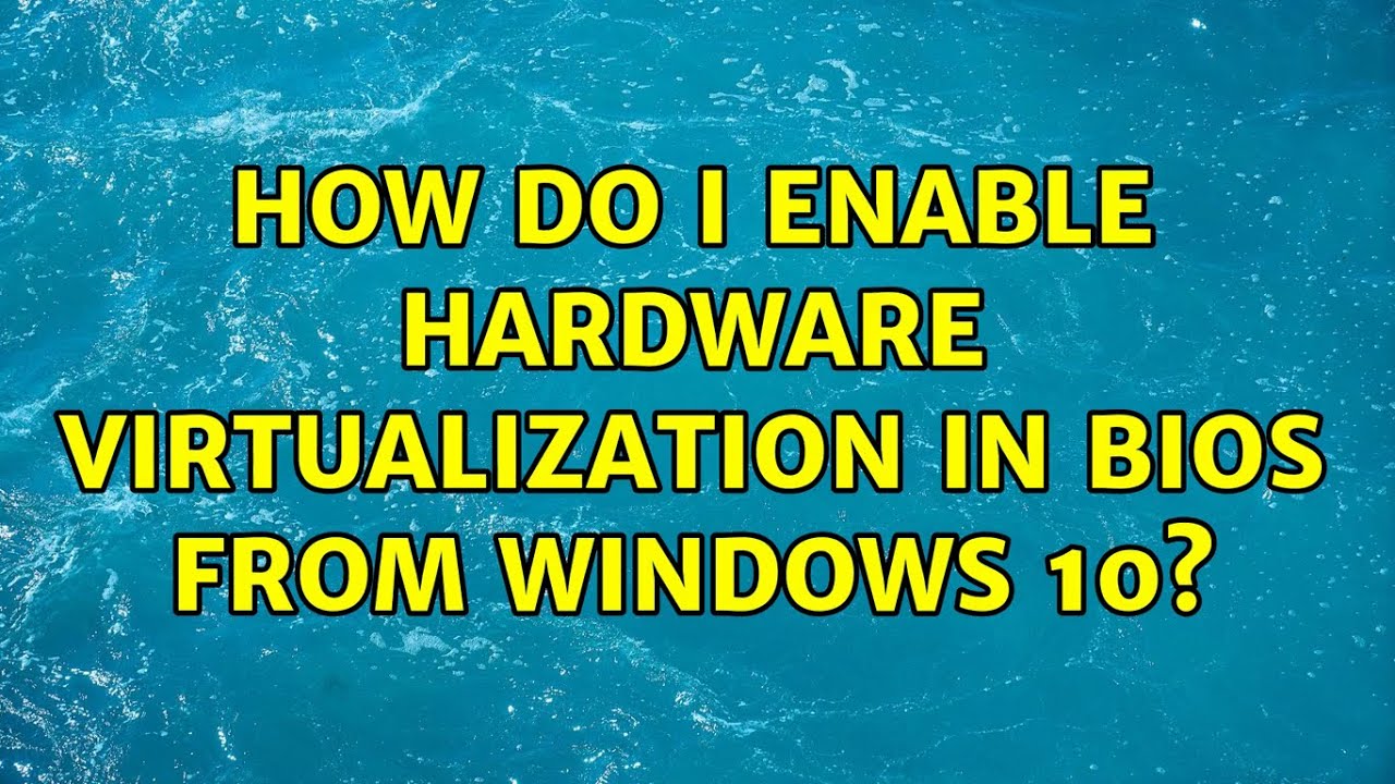 How do I enable hardware virtualization in BIOS from Windows 10? YouTube