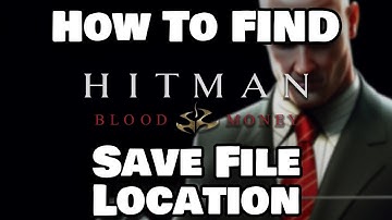 How To Find Hitman: Blood Money Save File Location