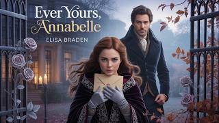 Ever Yours, Annabelle by Elisa Braden | Full Historical Romance Audiobook 💖 Regency Love Story