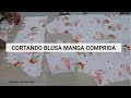 CORTANDO BLUSA DE MANGAS COMPRIDA PRÁTICA E RÁPIDA | COSTURA E ARTE