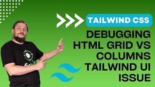 Part 9: Tailwind CSS Debugging HTML Grid vs Columns TailwindUI Issue