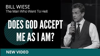 Does God Accept Me As I Am? - Bill Wiese, 'The Man Who Went To Hell' Author of '23 Minutes In Hell'