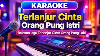 KARAOKE – TERLANJUR CINTA ORANG PUNG ISTRI | Balasan Lagu Terlanjur Cinta Orang Pung Laki