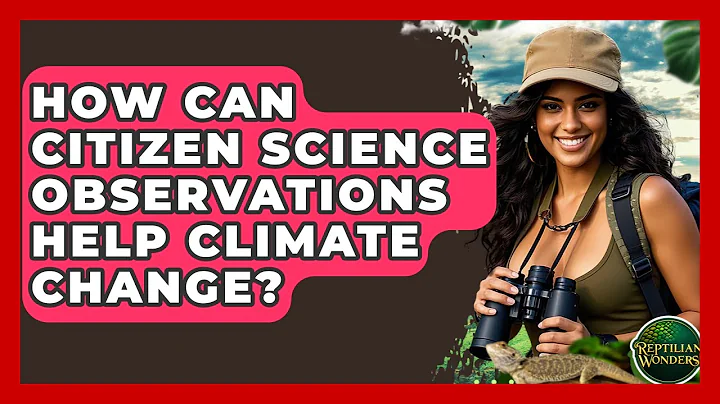 How Can Citizen Science Observations Help Climate Change? - Reptilian Wonders