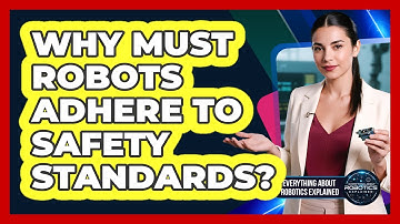 Why Must Robots Adhere To Safety Standards?