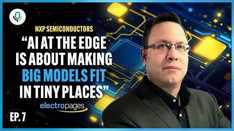 Running AI at the Edge: NXP on Tiny Models, Big Challenges & the Future of Human–Machine Interaction