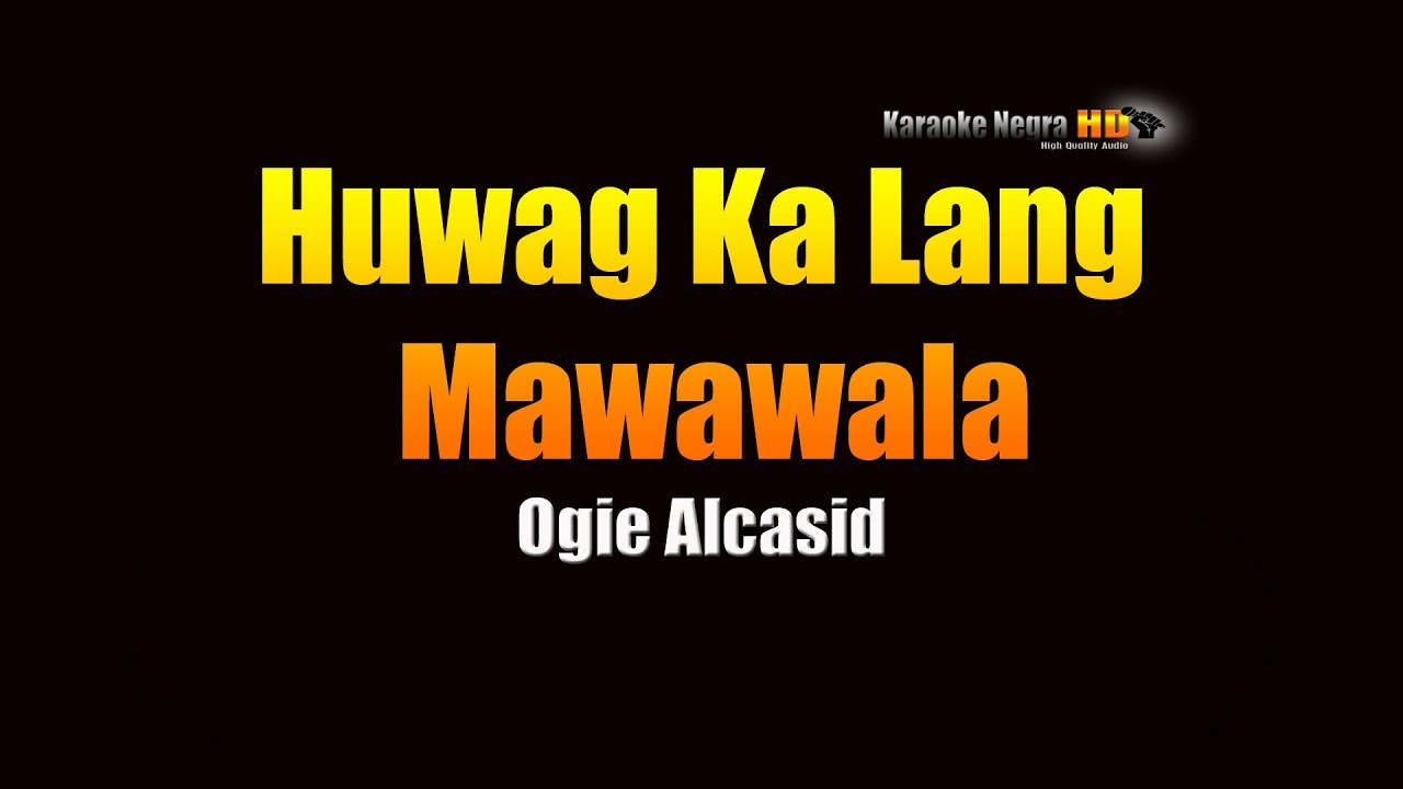 Huwag Ka Lang Mawawala   Ogie Alcasid KARAOKE