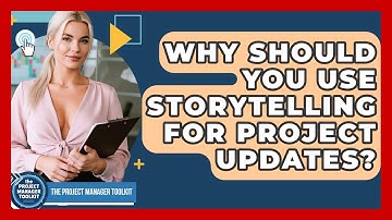 Why Should You Use Storytelling For Project Updates? - The Project Manager Toolkit