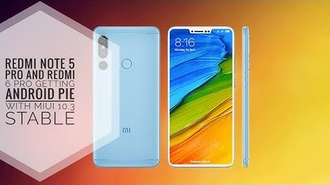 Redmi note 5 pro and Redmi 6 pro getting android pie with miui v10.3 stable update official release