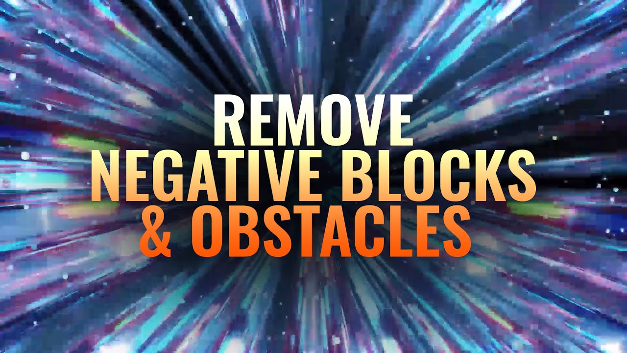 Remove Negative Blocks   Obstacles   Raise Positive Energy  Binaural Beats   Clear Unwanted Emotions