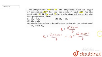 Two projectiles `A` and `B` are projected with an angle of projection `15^(@)` for the projectile `