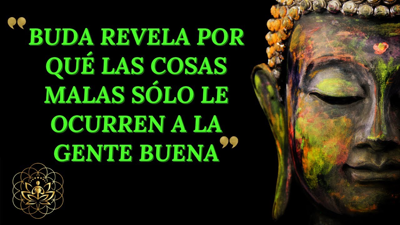 BUDA EXPLICA POR QUÉ LAS COSAS MALAS SÓLO LE OCURREN A LA GENTE BUENA