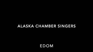 Alaska Chamber Singers - Edom