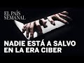 Nadie está a salvo en la era ciber | Reportaje | El País Semanal