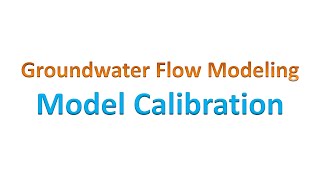 Groundwater Flow Modeling: Model Calibration