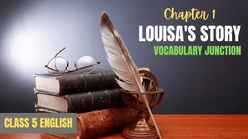CLASS 5 ENGLISH - CHAPTER 1 LOUISA