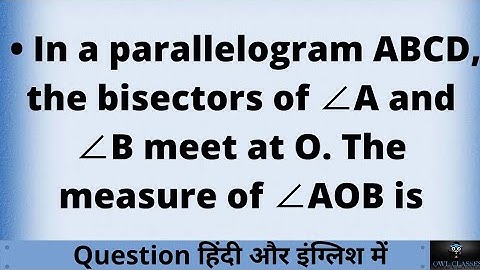 In a parallelogram ABCD, the bisectors of ∠A and ∠B meet at O. The measure of ∠AOB is