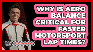 Why Is Aero Balance Critical For Faster Motorsport Lap Times? - The Racing Xpert
