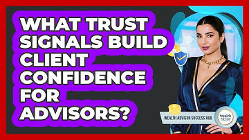 What Trust Signals Build Client Confidence For Advisors? - Wealth Advisor Success Hub