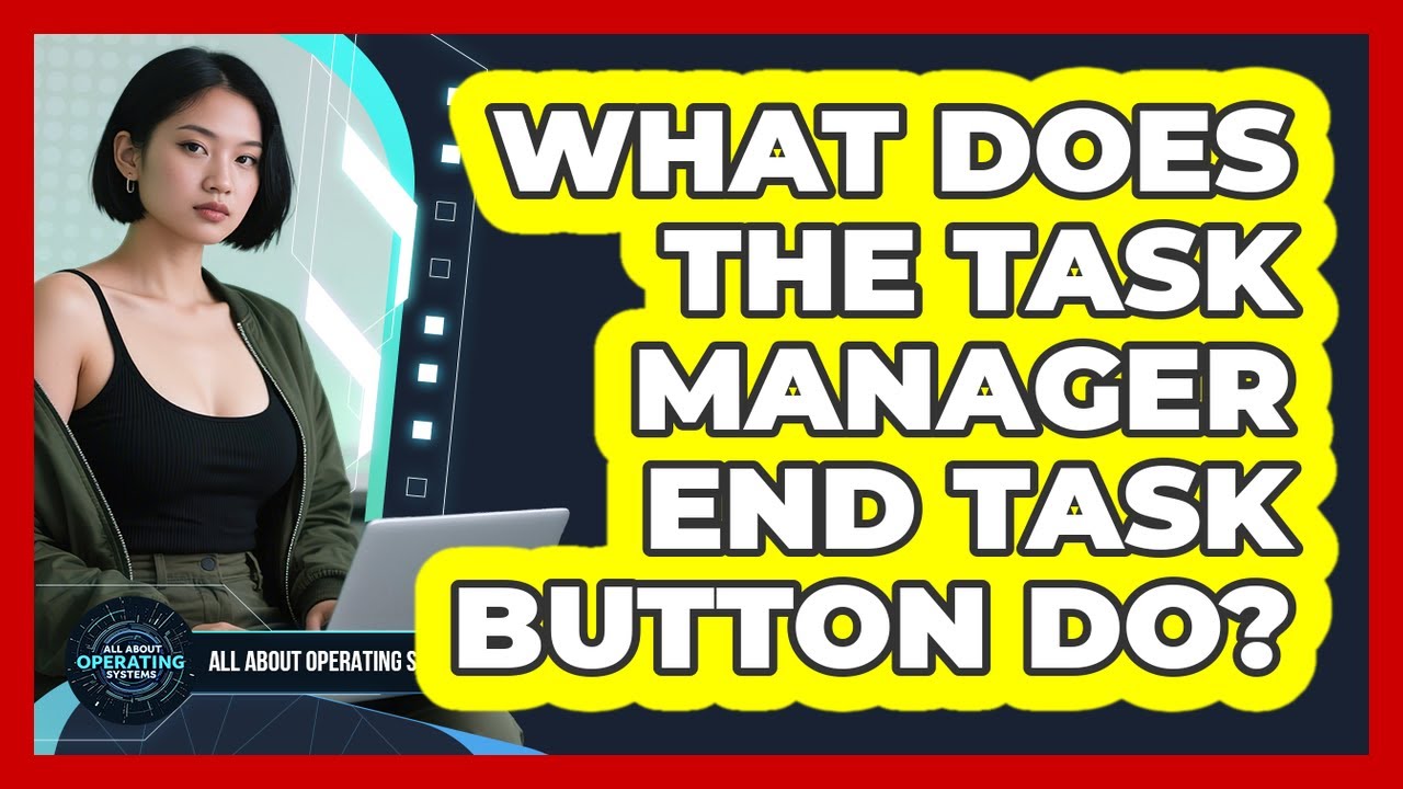 What Does The Task Manager End Task Button Do? - YouTube