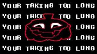YOUR TAKING TOO LONG (Deltarune Sound effect)