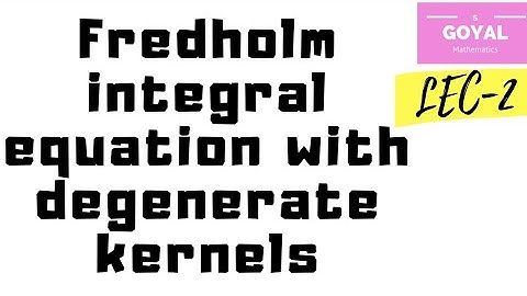 Fredholm integral equation with degenerate kernels| lec-2