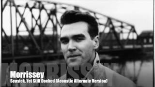 Video thumbnail of "Morrissey - Seasick, Yet Still Docked (Acoustic Alternate Version)"